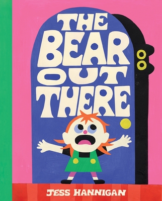 The Bear Out There By Jess Hannigan, Jess Hannigan (Illustrator) Cover Image