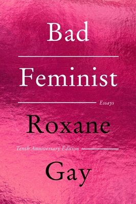 Bad Feminist [Tenth Anniversary Limited Collector's Edition]: Essays By Roxane Gay Cover Image