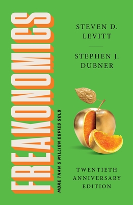 Freakonomics Twentieth Anniversary Edition: A Rogue Economist Explores the Hidden Side of Everything By Steven D. Levitt, Stephen J. Dubner Cover Image