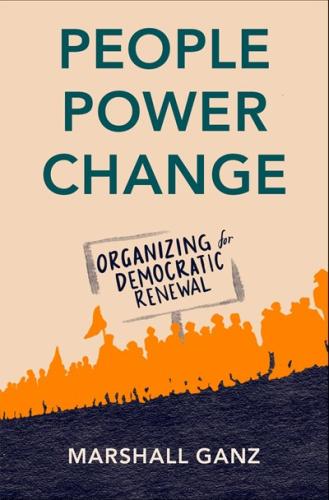 People, Power, Change: Organizing for Democratic Renewal By Marshall Ganz Cover Image