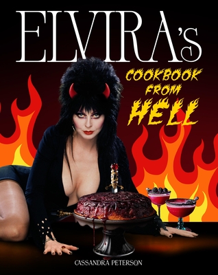 Elvira's Cookbook from Hell: Sexy, Spooky Soirées and Celebrations for Every Occasion By Cassandra Peterson Cover Image