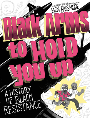 Black Arms to Hold You Up: A History of Black Resistance (Pantheon Graphic Library) By Ben Passmore Cover Image