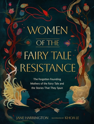 Women of the Fairy Tale Resistance: The Forgotten Founding Mothers of the Fairy Tale and the Stories That They Spun By Jane Harrington Cover Image