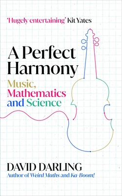 A Perfect Harmony: Music, Mathematics and Science By David Darling Cover Image