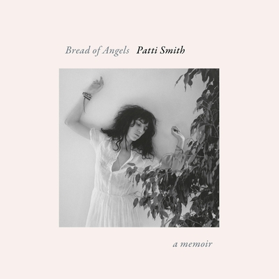 Bread of Angels: A Memoir By Patti Smith, Patti Smith (Read by) Cover Image