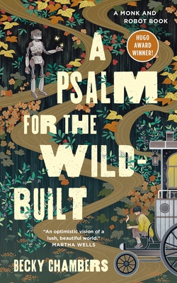 A Psalm for the Wild-Built: A Monk and Robot Book (Monk & Robot #1) By Becky Chambers Cover Image