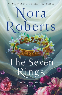 The Seven Rings: The Lost Bride Trilogy, Book 3 By Nora Roberts Cover Image