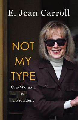 Not My Type: One Woman vs. a President By E. Jean Carroll Cover Image