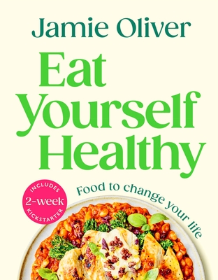 Eat Yourself Healthy: Food to Change Your Life [American Measurements] By Jamie Oliver Cover Image