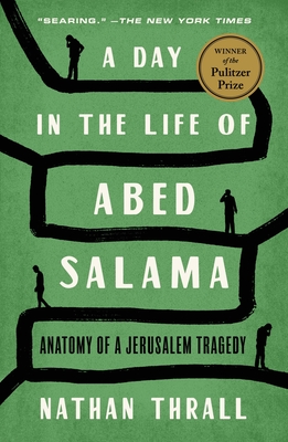 A Day in the Life of Abed Salama: Anatomy of a Jerusalem Tragedy By Nathan Thrall Cover Image