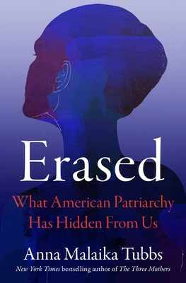 Erased: What American Patriarchy Has Hidden from Us By Anna Malaika Tubbs Cover Image