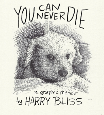 You Can Never Die: A Graphic Memoir By Harry Bliss Cover Image