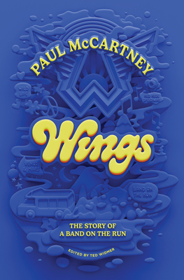 Wings: The Story of a Band on the Run By Paul McCartney, Ted Widmer (Editor) Cover Image