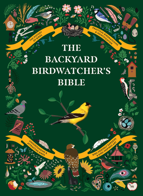 The Backyard Birdwatcher's Bible: Birds, Behaviors, Habitats, Identification, Art & Other Home Crafts (The Backyard Naturalist Series) By Paul Sterry, Christopher Perrins, Sonya Patel Ellis, Dominic Couzens Cover Image