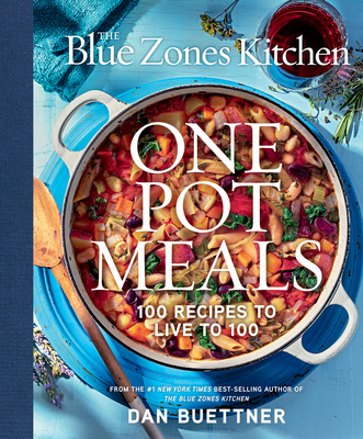 The Blue Zones Kitchen One Pot Meals: 100 Recipes to Live to 100 By Dan Buettner Cover Image