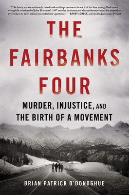 The Fairbanks Four: Murder, Injustice, and the Birth of a Movement By Brian Patrick O’Donoghue Cover Image