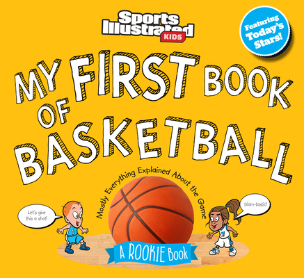 My First Book of Basketball: A Rookie Book (Sports Illustrated Kids My First Book) By Sports Illustrated Kids Cover Image