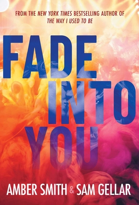 Fade into You By Amber Smith, Sam Gellar Cover Image