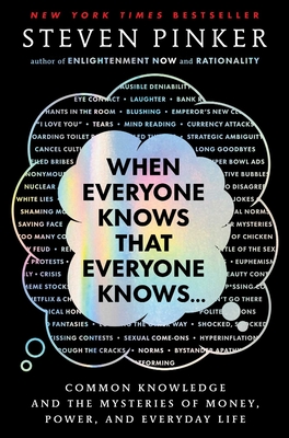 When Everyone Knows That Everyone Knows . . .: Common Knowledge and the Mysteries of Money, Power, and Everyday Life By Steven Pinker Cover Image