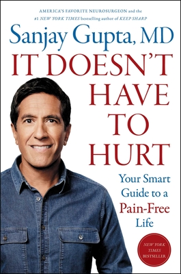 It Doesn't Have to Hurt: Your Smart Guide to a Pain-Free Life By Sanjay Gupta, M.D. Cover Image