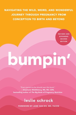Bumpin': Navigating the Wild, Weird, and Wonderful Journey from Conception to Birth and Beyond, REVISED AND UPDATED By Leslie Schrock, Jane van Dis, MD, FACOG (Foreword by) Cover Image