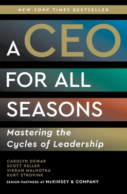A CEO for All Seasons: Mastering the Cycles of Leadership By Carolyn Dewar, Scott Keller, Vikram Malhotra, Kurt Strovink Cover Image