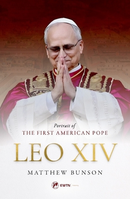 Leo XIV: Portrait of the First American Pope By Matthew Bunson Cover Image