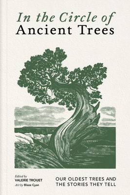 In the Circle of Ancient Trees: Our Oldest Trees and the Stories They Tell By Valerie Trouet, Blaze Cyan (Illustrator) Cover Image