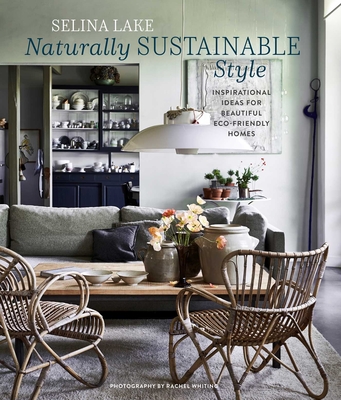 Naturally Sustainable Style: Inspirational ideas for beautiful eco-friendly homes By Selina Lake Cover Image