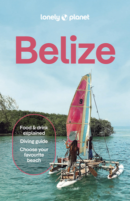 Lonely Planet Belize (Travel Guide) By Carolee Chanona, Ray Bartlett, Marco Ferrarese, Paul Harding, Anna Kaminski Cover Image