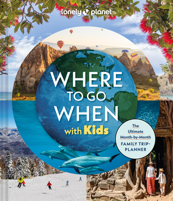 Lonely Planet Where To Go When With Kids By Lonely Planet Cover Image