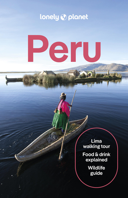 Lonely Planet Peru (Travel Guide) By Brendan Sainsbury, Harmony Difo, Steph Dyson, Alex Egerton, Victoria Gill, Vanessa Ramos, Agnes Rivera, Luke Waterson Cover Image