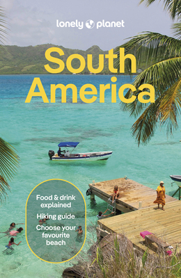 Lonely Planet South America (Travel Guide) By Isabel Albiston, Bárbara Bianchi, Alex Egerton, Bailey Freeman, Victoria Gill, Anthony Ham, Trent Holden, Mark Johanson, Brendan Sainsbury, Carinya Sharples, Paul Smith, Wendy Yanagihara Cover Image