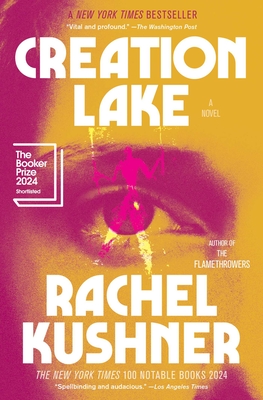Creation Lake: A Novel By Rachel Kushner Cover Image