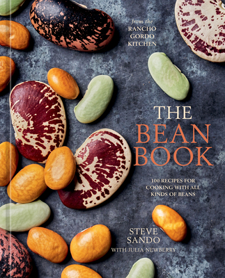 The Bean Book: 100 Recipes for Cooking with All Kinds of Beans, from the Rancho Gordo Kitchen [A Cookbook] By Steve Sando, Julia Newberry (With) Cover Image