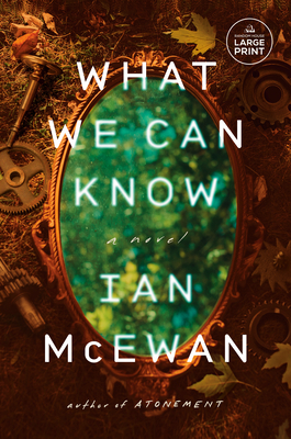 What We Can Know: A Novel By Ian McEwan Cover Image