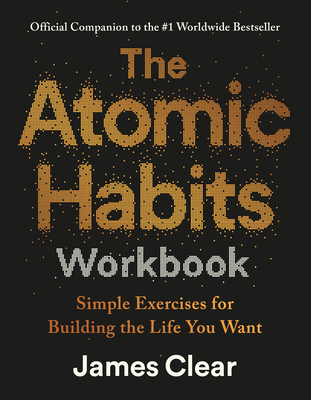 The Atomic Habits Workbook: Official Companion to the #1 Worldwide Bestseller By James Clear Cover Image
