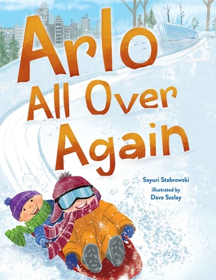 Arlo All Over Again: A story about making new friends By Sayuri Stabrowski, David Szalay (Illustrator) Cover Image