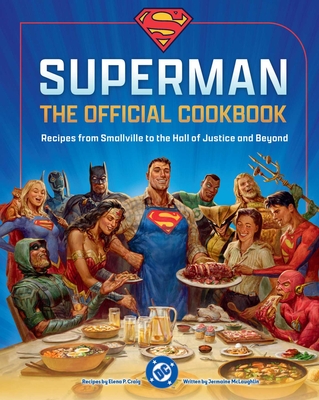 DC: Superman: The Official Cookbook: Recipes from Smallville to the Hall of Justice and Beyond By Elena Craig, Jermaine McLaughlin Cover Image