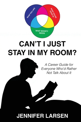 Can't I Just Stay In My Room?: A Career Guide For Everyone Who'd Rather Not Talk About It By Jennifer Larsen Cover Image