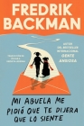 Mi abuela me pidió que te dijera que lo siente: My Grandmother Asked Me to Tell You She's Sorry (Spanish edition) By Fredrik Backman, Oscar Andres Unzueta Ledesma (Translated by) Cover Image
