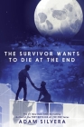 The Survivor Wants to Die at the End (They Both Die at the End Series #3) By Adam Silvera Cover Image