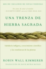 Braiding Sweetgrass / Una trenza de hierba sagrada: Sabiduría indígena, conocimiento científico y las enseñanzas de las plantas By Robin Wall Kimmerer, David Muñoz Mateos (Translated by) Cover Image