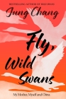 Fly, Wild Swans: My Mother, Myself and China By Jung Chang Cover Image