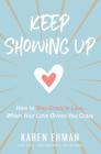 Keep Showing Up: How to Stay Crazy in Love When Your Love Drives You Crazy By Karen Ehman Cover Image
