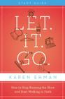 Let. It. Go. Bible Study Guide: How to Stop Running the Show and Start Walking in Faith By Karen Ehman Cover Image