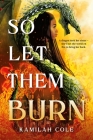 So Let Them Burn (Standard Edition) (The Divine Traitors) By Kamilah Cole Cover Image
