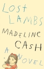 Lost Lambs: A Novel By Madeline Cash Cover Image