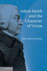 Adam Smith and the Character of Virtue By Ryan Patrick Hanley Cover Image