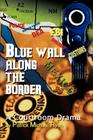 Blue Wall Along the Border: A Courtroom Drama By Patrick Michael Ryan Cover Image